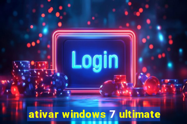 ativar windows 7 ultimate